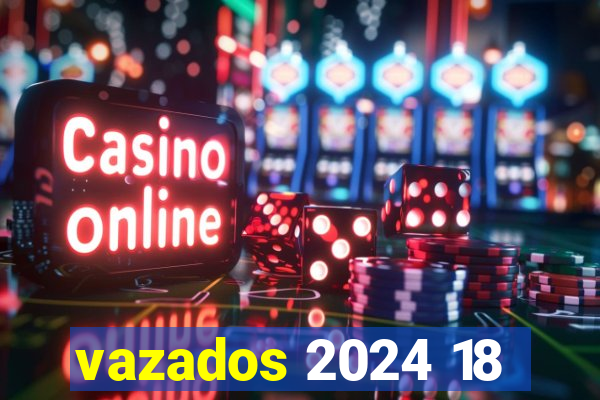 vazados 2024 18